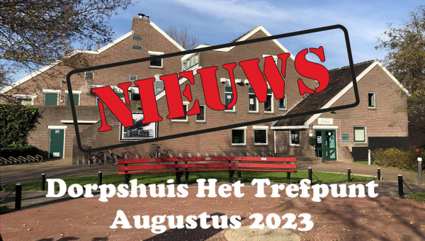 Nieuws van dorpshuis Het Trefpunt augustus 2023