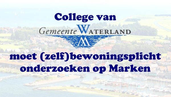 Waterland moet (zelf)bewoningsplicht onderzoeken op Marken