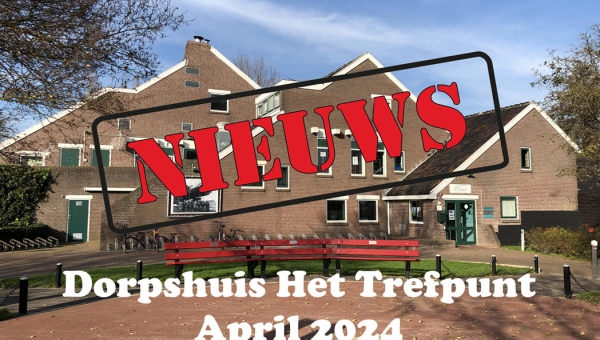 Nieuws van dorpshuis Het Trefpunt april 2024