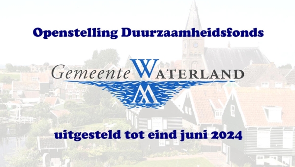 Openstelling Duurzaamheidsfonds Waterland uitgesteld tot eind juni 2024