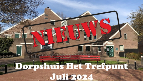 Nieuws van dorpshuis Het Trefpunt juli 2024