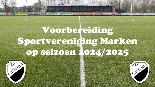 Voorbereiding Sportvereniging Marken op seizoen 2024/2025