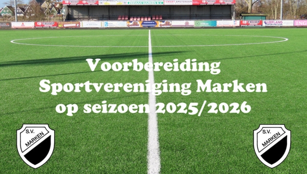 Voorbereiding Sportvereniging Marken op seizoen 2025/2026